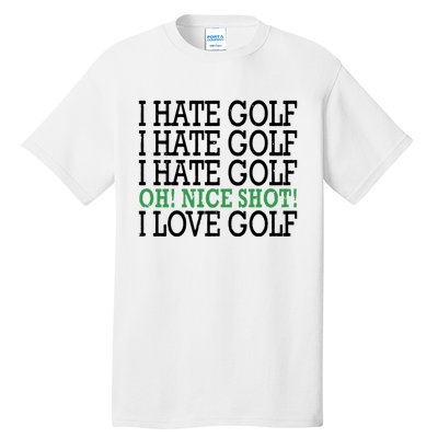 I Hate Golf Oh Nice Shot I Love Golf Humor Tall T-Shirt