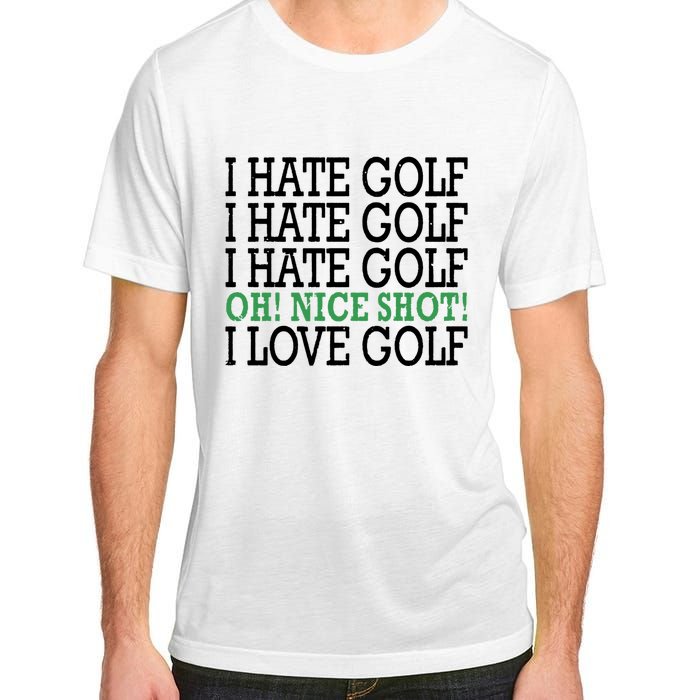 I Hate Golf Oh Nice Shot I Love Golf Humor Adult ChromaSoft Performance T-Shirt