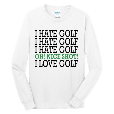 I Hate Golf Oh Nice Shot I Love Golf Humor Tall Long Sleeve T-Shirt