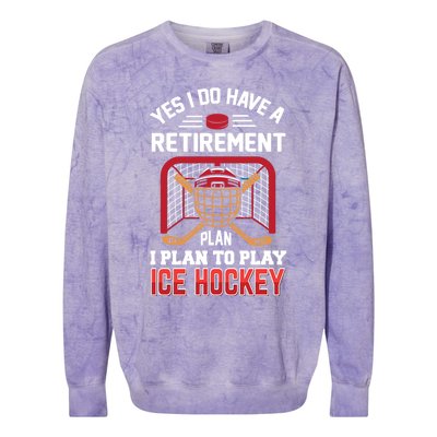 Ice Hockey Gift Yes I Have A Retiret Plan To Play Hockey Gift Colorblast Crewneck Sweatshirt