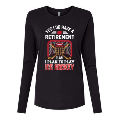 Ice Hockey Gift Yes I Have A Retiret Plan To Play Hockey Gift Womens Cotton Relaxed Long Sleeve T-Shirt