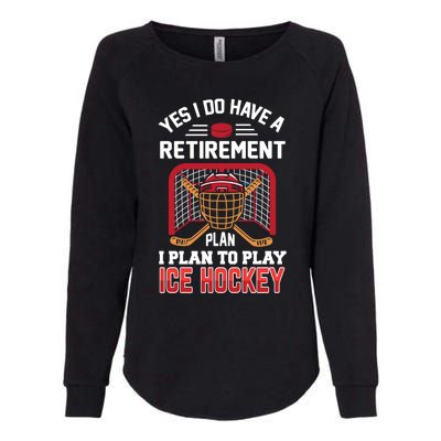 Ice Hockey Gift Yes I Have A Retiret Plan To Play Hockey Gift Womens California Wash Sweatshirt