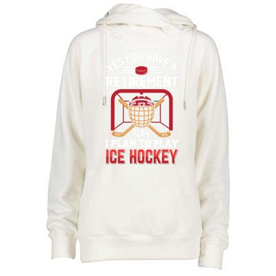 Ice Hockey Gift Yes I Have A Retiret Plan To Play Hockey Gift Womens Funnel Neck Pullover Hood