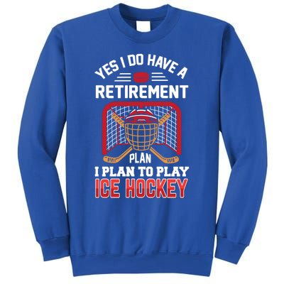 Ice Hockey Gift Yes I Have A Retiret Plan To Play Hockey Gift Sweatshirt