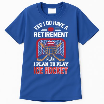 Ice Hockey Gift Yes I Have A Retiret Plan To Play Hockey Gift Tall T-Shirt