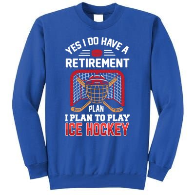 Ice Hockey Gift Yes I Have A Retiret Plan To Play Hockey Gift Tall Sweatshirt