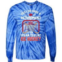 Ice Hockey Gift Yes I Have A Retiret Plan To Play Hockey Gift Tie-Dye Long Sleeve Shirt