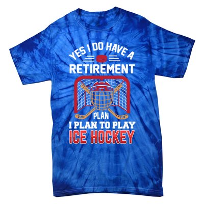 Ice Hockey Gift Yes I Have A Retiret Plan To Play Hockey Gift Tie-Dye T-Shirt