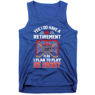 Ice Hockey Gift Yes I Have A Retiret Plan To Play Hockey Gift Tank Top