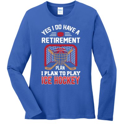 Ice Hockey Gift Yes I Have A Retiret Plan To Play Hockey Gift Ladies Long Sleeve Shirt