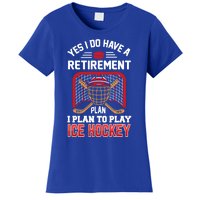 Ice Hockey Gift Yes I Have A Retiret Plan To Play Hockey Gift Women's T-Shirt