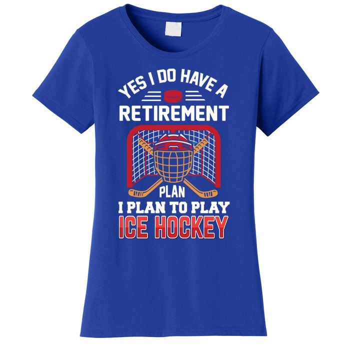 Ice Hockey Gift Yes I Have A Retiret Plan To Play Hockey Gift Women's T-Shirt