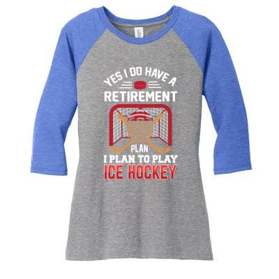 Ice Hockey Gift Yes I Have A Retiret Plan To Play Hockey Gift Women's Tri-Blend 3/4-Sleeve Raglan Shirt