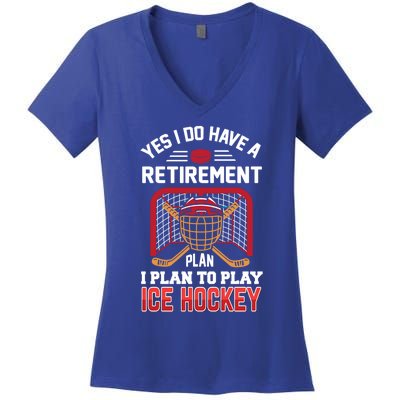 Ice Hockey Gift Yes I Have A Retiret Plan To Play Hockey Gift Women's V-Neck T-Shirt