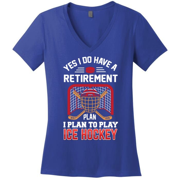 Ice Hockey Gift Yes I Have A Retiret Plan To Play Hockey Gift Women's V-Neck T-Shirt