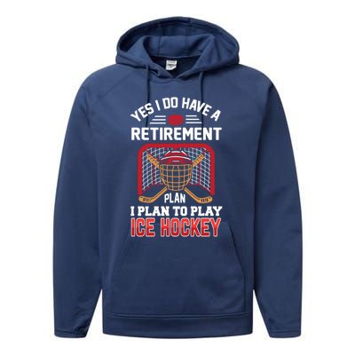 Ice Hockey Gift Yes I Have A Retiret Plan To Play Hockey Gift Performance Fleece Hoodie