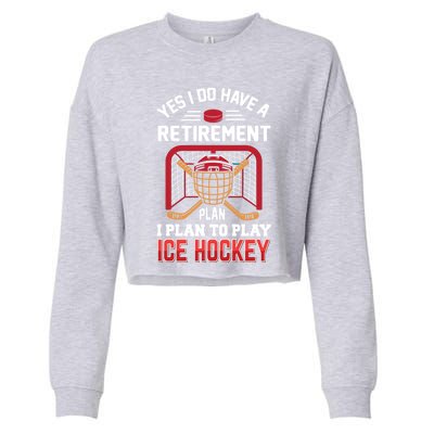 Ice Hockey Gift Yes I Have A Retiret Plan To Play Hockey Gift Cropped Pullover Crew