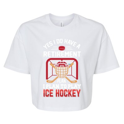 Ice Hockey Gift Yes I Have A Retiret Plan To Play Hockey Gift Bella+Canvas Jersey Crop Tee