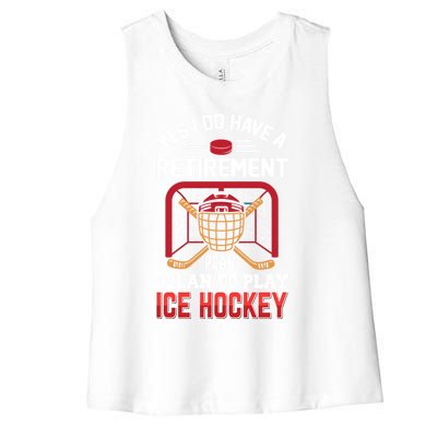 Ice Hockey Gift Yes I Have A Retiret Plan To Play Hockey Gift Women's Racerback Cropped Tank