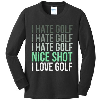 I Hate Golf Nice Shot I Love Golf - Golfer Golfing Lover Kids Long Sleeve Shirt