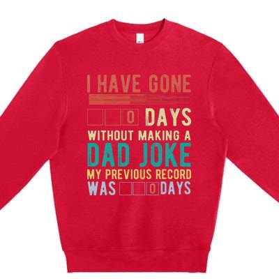 I Have Gone 0 Days Without Making A Dad Joke Fathers Day Premium Crewneck Sweatshirt