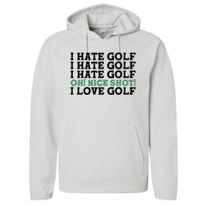 I Hate Golf Oh Nice Shot I Love Golf Humor Performance Fleece Hoodie