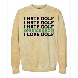 I Hate Golf Oh Nice Shot I Love Golf Humor Colorblast Crewneck Sweatshirt