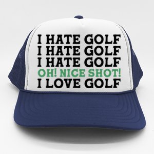 I Hate Golf Oh Nice Shot I Love Golf Humor Trucker Hat