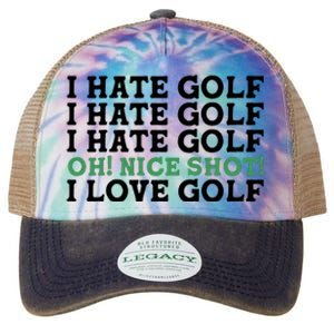 I Hate Golf Oh Nice Shot I Love Golf Humor Legacy Tie Dye Trucker Hat