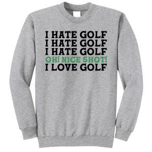 I Hate Golf Oh Nice Shot I Love Golf Humor Tall Sweatshirt