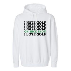 I Hate Golf Oh Nice Shot I Love Golf Humor Garment-Dyed Fleece Hoodie