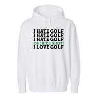 I Hate Golf Oh Nice Shot I Love Golf Humor Garment-Dyed Fleece Hoodie