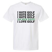 I Hate Golf Oh Nice Shot I Love Golf Humor Garment-Dyed Heavyweight T-Shirt