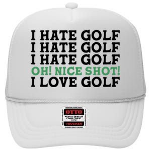 I Hate Golf Oh Nice Shot I Love Golf Humor High Crown Mesh Back Trucker Hat