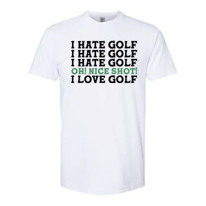 I Hate Golf Oh Nice Shot I Love Golf Humor Softstyle CVC T-Shirt