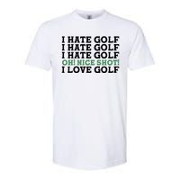 I Hate Golf Oh Nice Shot I Love Golf Humor Softstyle CVC T-Shirt