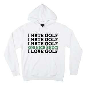 I Hate Golf Oh Nice Shot I Love Golf Humor Hoodie