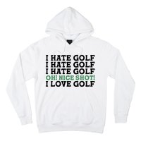 I Hate Golf Oh Nice Shot I Love Golf Humor Hoodie