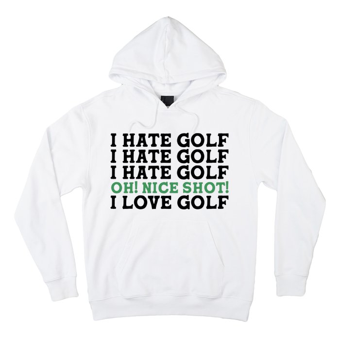 I Hate Golf Oh Nice Shot I Love Golf Humor Hoodie