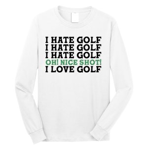 I Hate Golf Oh Nice Shot I Love Golf Humor Long Sleeve Shirt