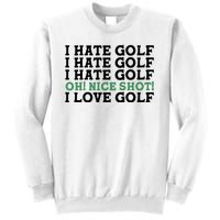 I Hate Golf Oh Nice Shot I Love Golf Humor Sweatshirt