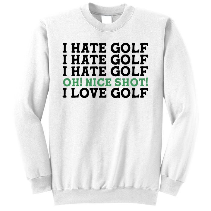 I Hate Golf Oh Nice Shot I Love Golf Humor Sweatshirt