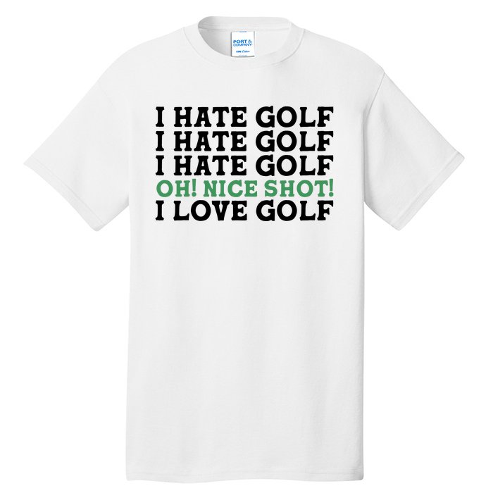 I Hate Golf Oh Nice Shot I Love Golf Humor Tall T-Shirt