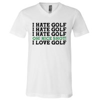 I Hate Golf Oh Nice Shot I Love Golf Humor V-Neck T-Shirt