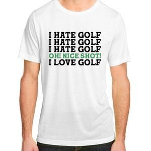 I Hate Golf Oh Nice Shot I Love Golf Humor Adult ChromaSoft Performance T-Shirt