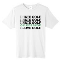 I Hate Golf Oh Nice Shot I Love Golf Humor Tall Fusion ChromaSoft Performance T-Shirt