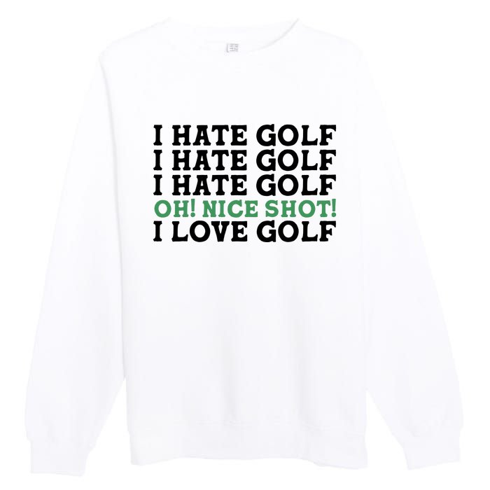 I Hate Golf Oh Nice Shot I Love Golf Humor Premium Crewneck Sweatshirt