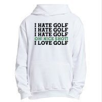 I Hate Golf Oh Nice Shot I Love Golf Humor Urban Pullover Hoodie