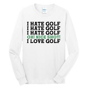 I Hate Golf Oh Nice Shot I Love Golf Humor Tall Long Sleeve T-Shirt