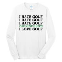 I Hate Golf Oh Nice Shot I Love Golf Humor Tall Long Sleeve T-Shirt